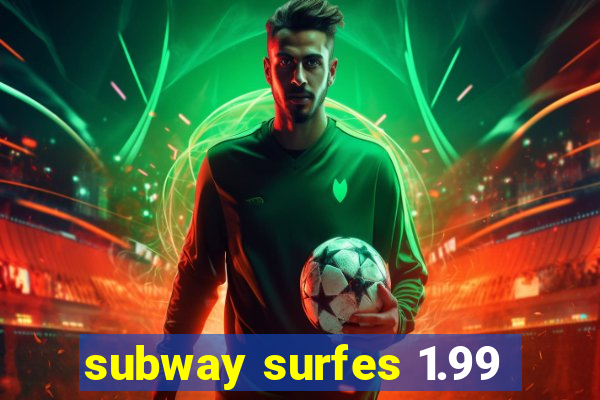 subway surfes 1.99